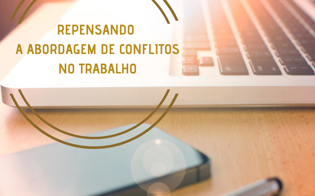 REPENSANDO A ABORDAGEM DE CONFLITOS NO TRABALHO